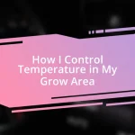 How I Control Temperature in My Grow Area