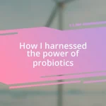 How I harnessed the power of probiotics