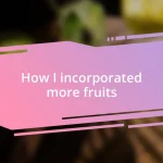 How I incorporated more fruits