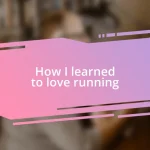 How I learned to love running