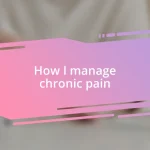 How I manage chronic pain