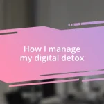 How I manage my digital detox