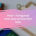 How I navigated new data protection laws