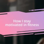 How I stay motivated in fitness