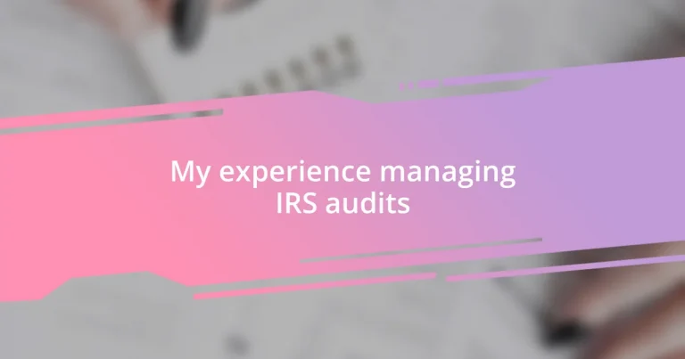 My experience managing IRS audits