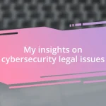 My insights on cybersecurity legal issues