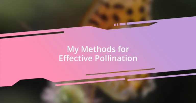 My Methods for Effective Pollination