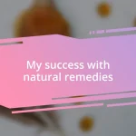 My success with natural remedies