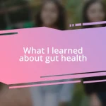 What I learned about gut health