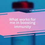 What works for me in boosting immunity