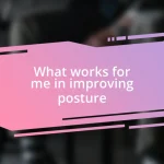 What works for me in improving posture