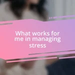 What works for me in managing stress