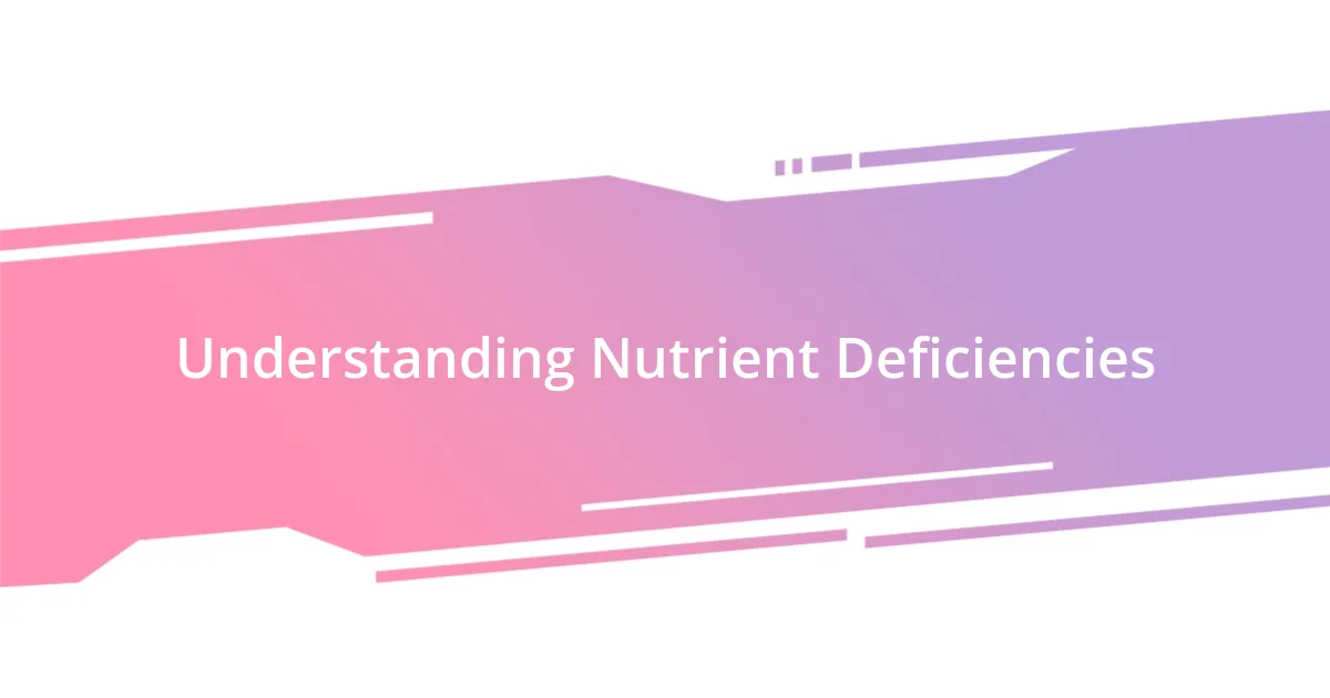 Understanding Nutrient Deficiencies