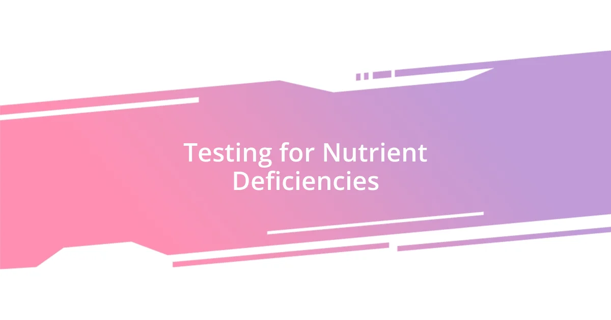 Testing for Nutrient Deficiencies