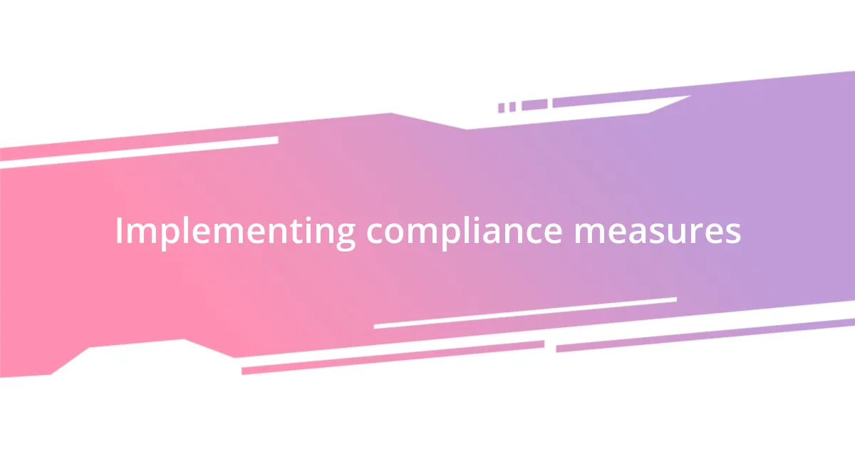 Implementing compliance measures