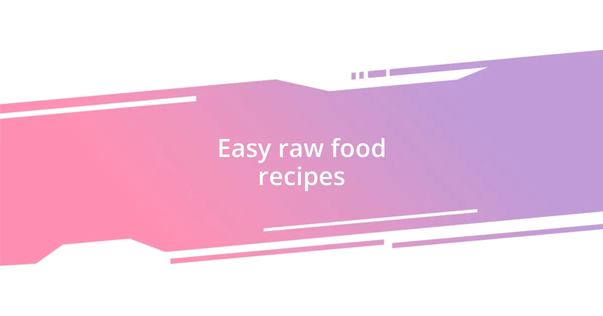 Easy raw food recipes