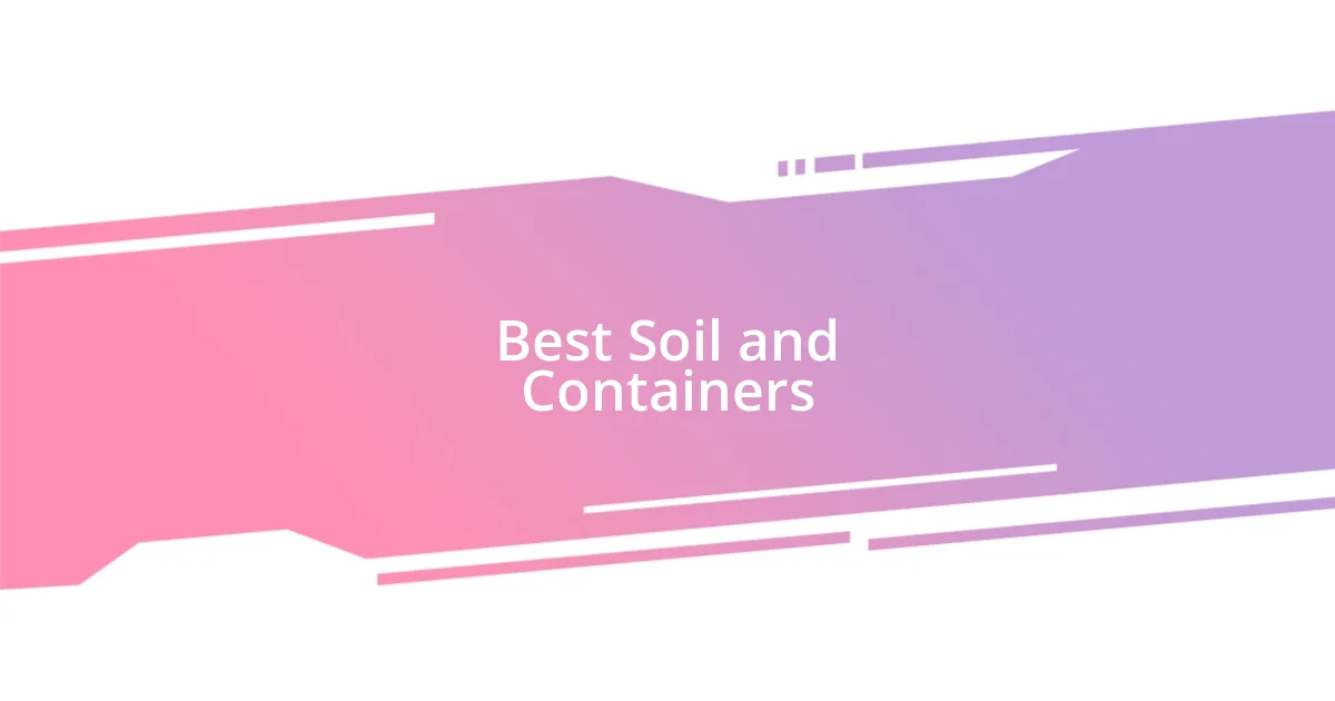 Best Soil and Containers