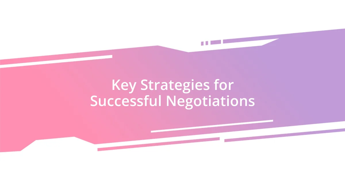 Key Strategies for Successful Negotiations