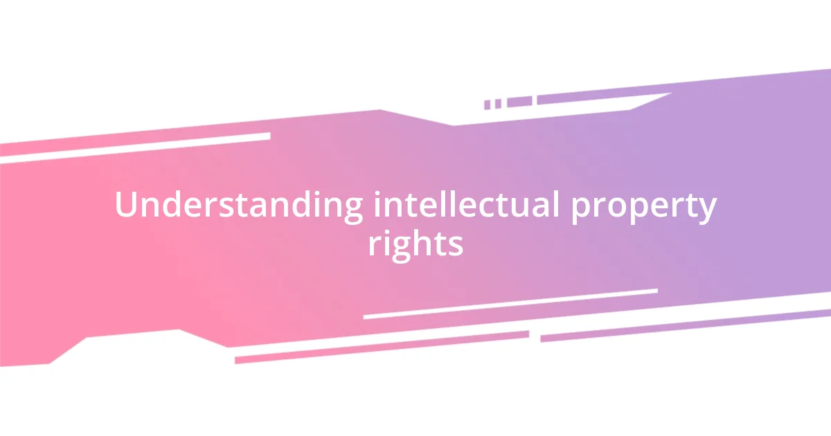 Understanding intellectual property rights